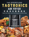 The Effortless TaoTronics Air Fryer Cookbook: Crispy, Easy, Healthy, Fast & Fresh Recipes for the Whole Family by Judith Edwards