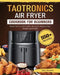 TaoTronics Air Fryer Cookbook For Beginners: 550+ Quick, Savory and Creative Recipes to Impress Your Friends and Family by Jerry Steward