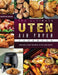 The Ultimate Uten Air Fryer Cookbook: Amazingly Easy Recipes to Fry and Roast by Christine Kouba