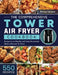 The Comprehensive Tower Air Fryer Cookbook: 550 Recipes to do Healthy and Tasty Homemade Meals with your Air Fryer by Michael Cameron