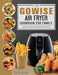 The GOWISE Air Fryer Cookbook for Family: Quick and Delicious Recipes for Every Day by Lisa Lawrence