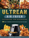 Ultrean Air Fryer Cookbook for Beginners: 550 Easy-to-Prepare Recipes for Fast and Healthy Meals by Homer Harper