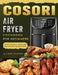 Cosori Air Fryer Cookbook For Beginners: Budget Friendly, Quick and Easy Recipes for Beginners by Allison Aguirre