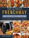 The Ultimate FrenchMay Air Fryer Cookbook: Easy and Affordable Air Fryer Recipes For Beginners by Carrie Rodriquez