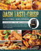 Dash Tasti-Crisp Electric Air Fryer Cookbook For Beginners: The Complete Guide of Dash Tasti-Crisp Electric Air Fryer with Easy Tasty Recipes by Anthony McCarthy