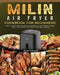 MILIN Air Fryer Cookbook for Beginners: Quick, Easy and Flavorful Recipes to Air Frying, Bake, Grill and Roast for Easy and Tasty Meals by Jimmy Dehart