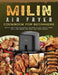 MILIN Air Fryer Cookbook for Beginners: Quick, Easy and Flavorful Recipes to Air Frying, Bake, Grill and Roast for Easy and Tasty Meals by Jimmy Dehart