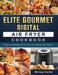 Elite Gourmet Digital Air Fryer Cookbook: Easy and Delicious Recipes for Your Family and Friends by Melissa Cramer