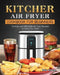 KITCHER Air Fryer Cookbook for Beginners: The Easy and Affordable Air Fryer Recipes to Bake, Fry, Toast by Sally Arellano