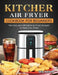 KITCHER Air Fryer Cookbook for Beginners: The Easy and Affordable Air Fryer Recipes to Bake, Fry, Toast by Sally Arellano