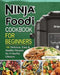 Ninja Foodi Cookbook for Beginners: 100 Delicious, Easy & Healthy Recipes for A Healthy Lifestyle by Marcos Manor