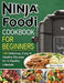 Ninja Foodi Cookbook for Beginners: 100 Delicious, Easy & Healthy Recipes for A Healthy Lifestyle by Marcos Manor