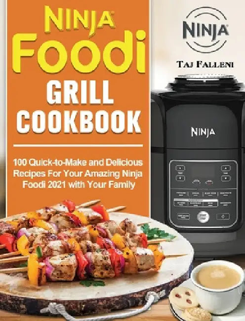 Ninja Foodi Grill Cookbook: 100 Quick-to-Make and Delicious Recipes For Your Amazing Ninja Foodi 2021 with Your Family by Taj Falleni