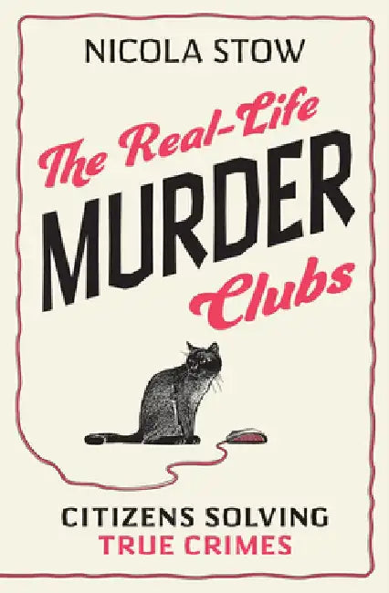 The Real-Life Murder Clubs: Citizens Solving Crimes by Nicola Stow