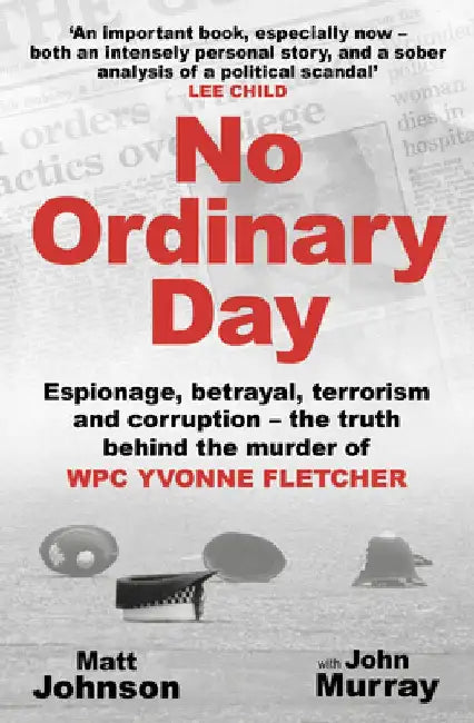 No Ordinary Day: Espionage, Betrayal, Terrorism and Corruption - The Truth Behind the Murder of Wpc Yvonne Fletcher by John Murray