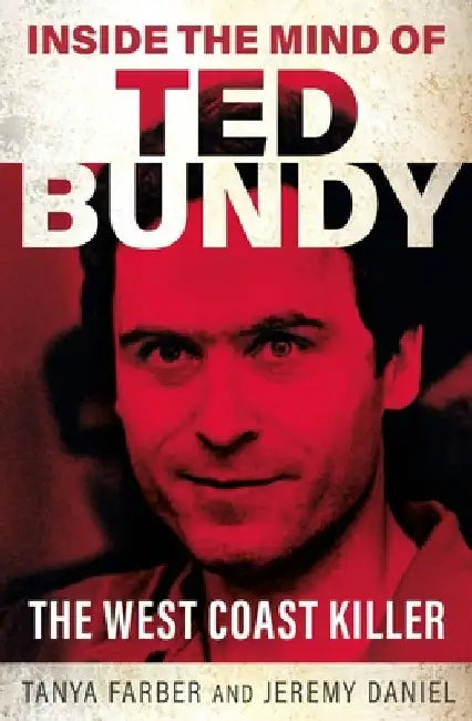 Inside the Mind of Ted Bundy by Tanya Farber