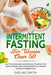Intermittent Fasting For Women Over 50: Join The Excitement And Achieve A Youthful, Slim Frame - Discover Do's And Do-Not's For A Smooth Journey To We by Eveline Smith