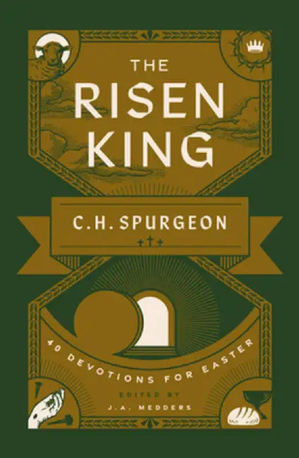 The Risen King: 40 Devotions for Easter from C.H. Spurgeon by Charles H. Spurgeon