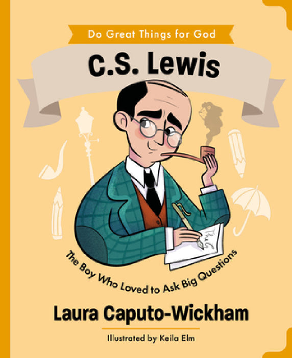 C.S. Lewis: The Boy Who Loved to Ask Big Questions by Laura Wickham, Keila Elm