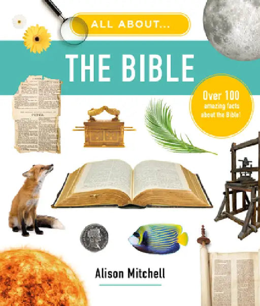All about the Bible: Over 100 Amazing Facts about the Bible by Alison Mitchell