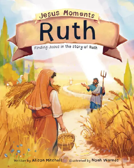 Jesus Moments: Ruth: Finding Jesus in the Story of Ruth by Alison Mitchell, Noah Warnes