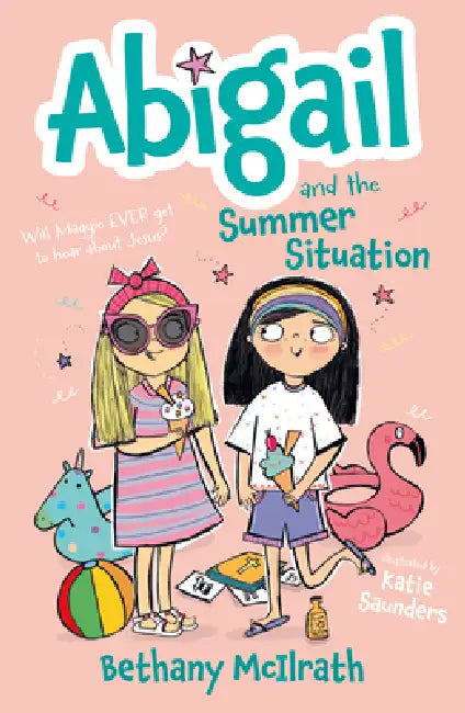 Abigail and the Summer Situation: Will Maggie Ever Get to Hear about Jesus? by Bethany McIlrath, Katie Saunders