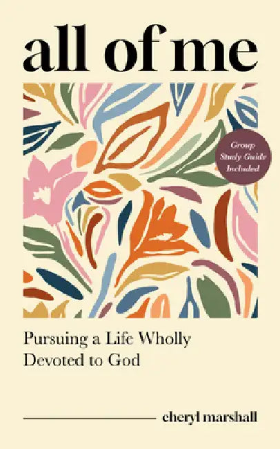 All of Me: Pursuing a Life Wholly Devoted to God by Cheryl Marshall
