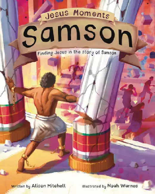 Jesus Moments: Samson: Finding Jesus in the Story of Samson by Alison Mitchell, Noah Warnes