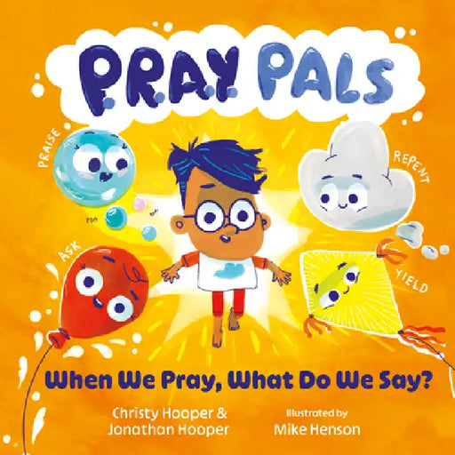 P.R.A.Y. Pals: When We Pray, What Do We Say? by Jonathan Hooper, Christy Hooper, Mike Henson