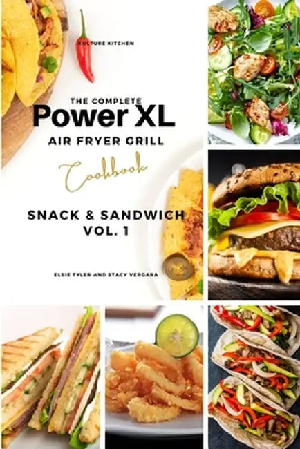 The Complete Power XL Air Fryer Grill Cookbook: Snack and Sandwich Vol.1 by Kulture Kitchen