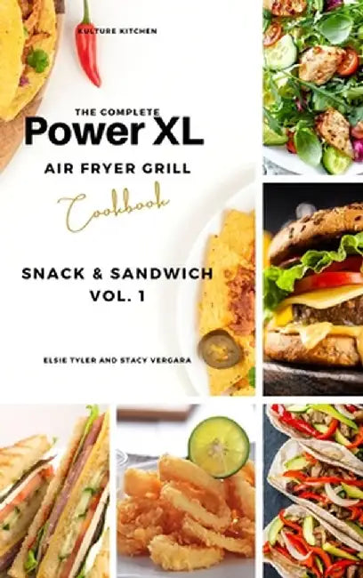 The Complete Power XL Air Fryer Grill Cookbook: Snack and Sandwich Vol.1 by Kulture Kitchen