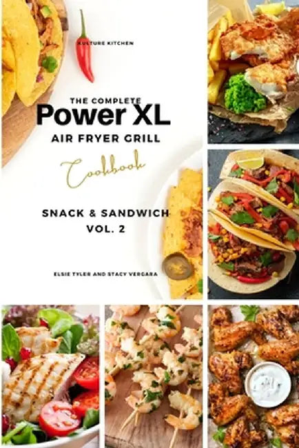 The Complete Power XL Air Fryer Grill Cookbook: Snack and Sandwich Vol.2 by Kulture Kitchen