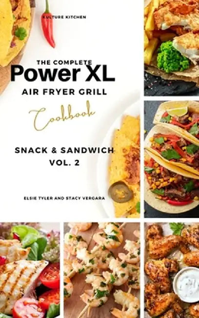 The Complete Power XL Air Fryer Grill Cookbook: Snack and Sandwich Vol.2 by Kulture Kitchen