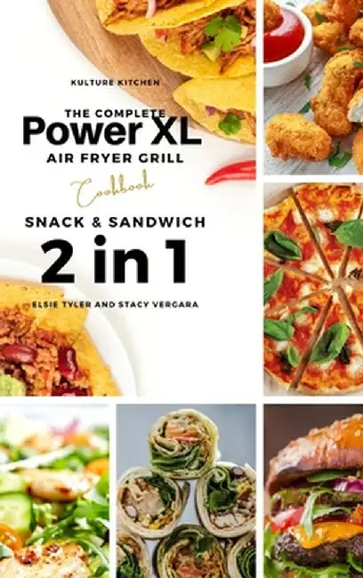 The Complete Power XL Air Fryer Grill Cookbook: Snack and Sandwich 2 Cookbooks in 1 by Kulture Kitchen