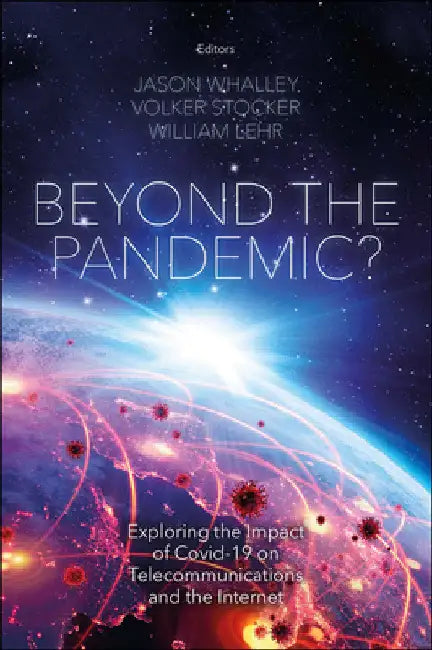 Beyond the Pandemic?: Exploring the Impact of Covid-19 on Telecommunications and the Internet by Jason Whalley