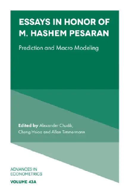 Essays in Honor of M. Hashem Pesaran: Prediction and Macro Modeling by Alexander Chudik