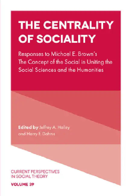 The Centrality of Sociality: Responses to Michael E. Brown's the Concept of the Social in Uniting the Social Sciences and the Humanities by Jeffrey A. Halley