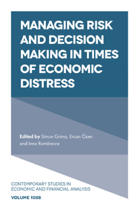 Managing Risk and Decision Making in Times of Economic Distress by Simon Grima, Ercan Ozen, Inna Romānova