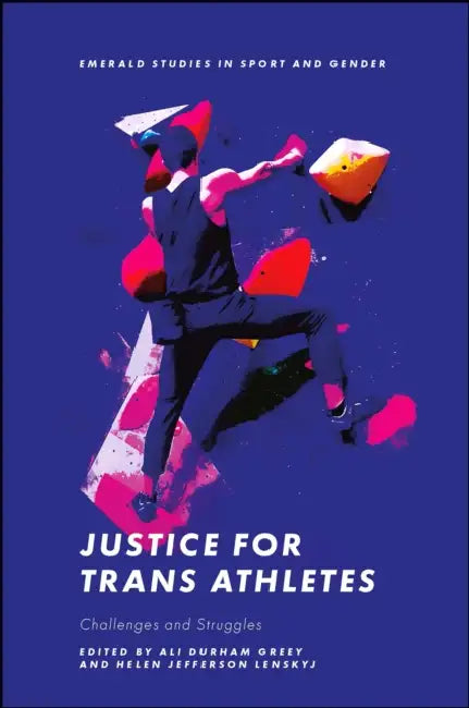 Justice for Trans Athletes: Challenges and Struggles by Ali Durham Greey, Helen Jefferson Lenskyj