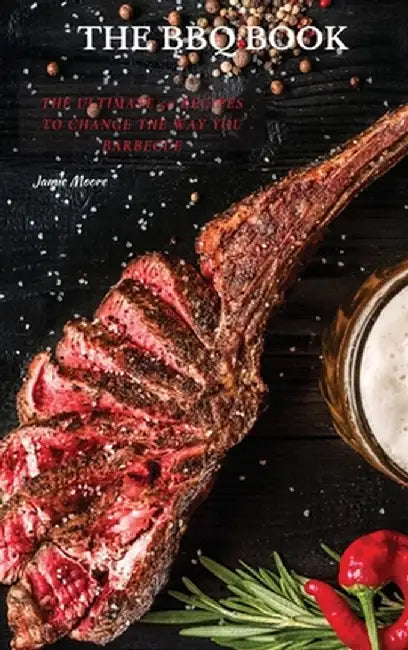 The BBQ Books: The Ultimate 50 Recipes to change the way you barbecue by Jamie Moore