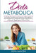 Dieta Metabolica: La Guida Completa per Imparare a Risvegliare il Tuo Metabolismo mangiando. Scopri l'Approccio a 5 Step per Raggiungere by Sofia Mancini
