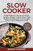 Slow Cooker: Ricette Deliziose e Gustose per Tutta la Famiglia. Antipasti, Contorni, Primi e Dolci Rispettando Utilizzando la Tecni by Bianca Cassano