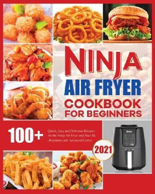 Ninja Air Fryer Cookbook for Beginners: Quick, Easy and Delicious Recipes for The Ninja Air Fryer by Elizabeth Herrera