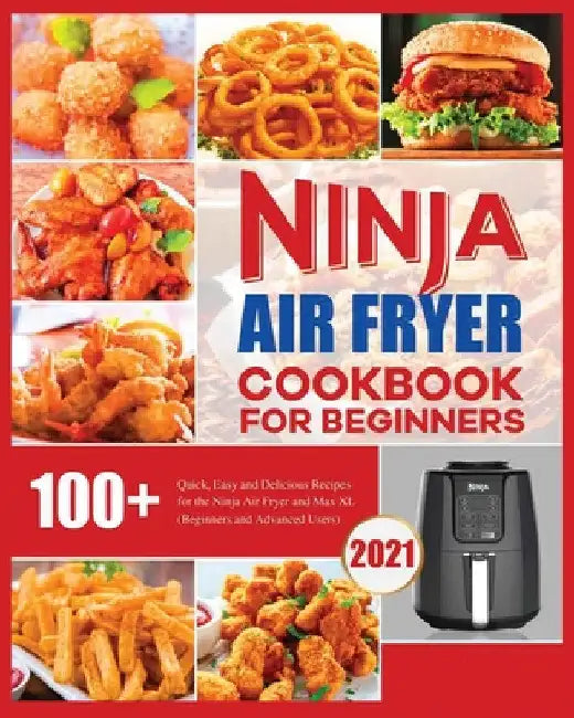 Ninja Air Fryer Cookbook for Beginners: Quick, Easy and Delicious Recipes for The Ninja Air Fryer by Elizabeth Herrera