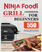 Ninja Foodi Grill Cookbook for Beginners: Easy, Quick and Delicious Recipes for Indoor Grilling and Air Frying Perfection by Elise Moody
