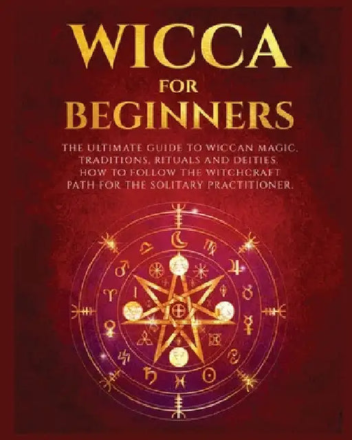 Wicca for Beginners: The Ultimate guide to Wiccan Magic, Traditions, Rituals and Deities. How to follow the Witchcraft Path for the solitar by Verda Hopkins