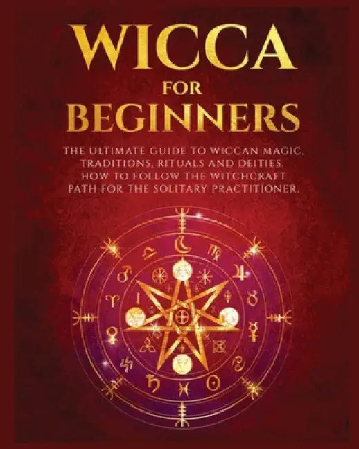 Wicca for Beginners: The Ultimate guide to Wiccan Magic, Traditions, Rituals and Deities. How to follow the Witchcraft Path for the solitar by Verda Hopkins