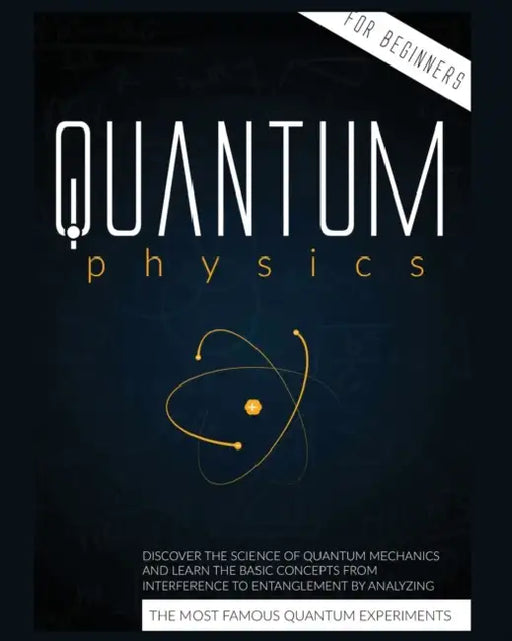Quantum Physics for Beginners: Discover the Science of Quantum Mechanics and Learn the Basic Concepts from Interference to Entanglement by Analyzing t by Cyril Harris