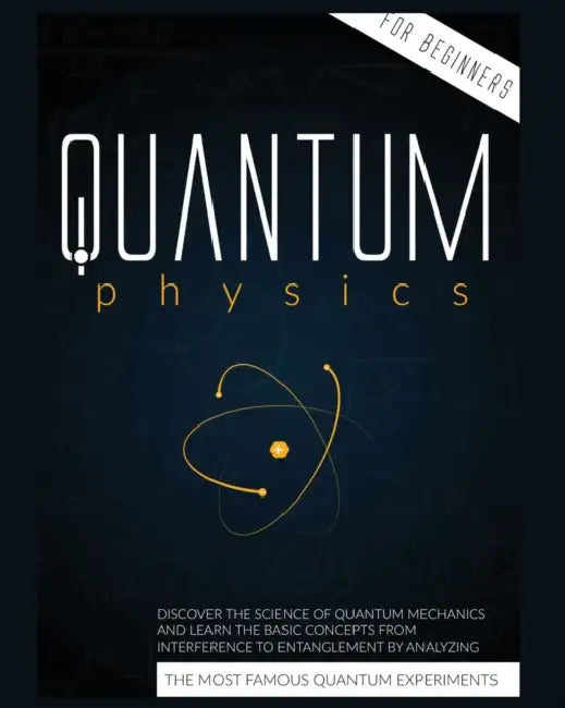 Quantum Physics for Beginners: Discover the Science of Quantum Mechanics and Learn the Basic Concepts from Interference to Entanglement by Analyzing t by Cyril Harris