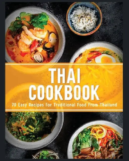 Thai Cookbook: 60+ Easy Recipes for Traditional Food From Thailand by Jamie Little